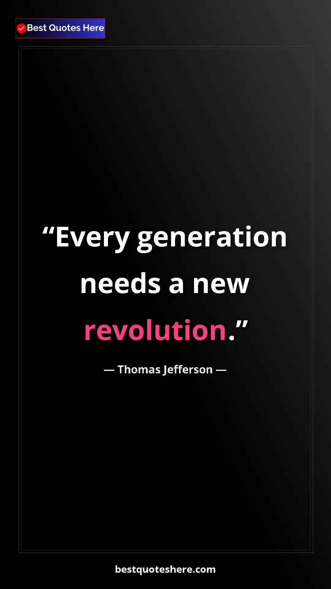 Thomas Jefferson Quote Card: "Every generation needs a new revolution." Pinterest quote poster by Thomas Jefferson: "Every generation needs a new revolution."
