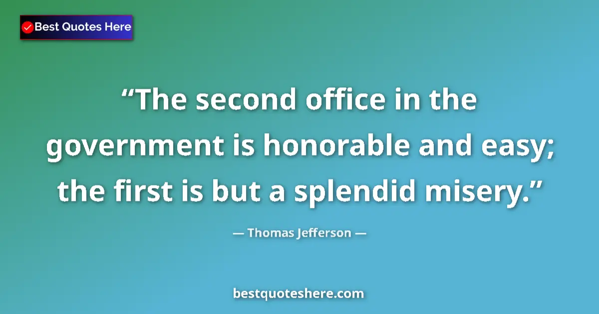 Quote by Thomas Jefferson: The second office in the government is honorable a