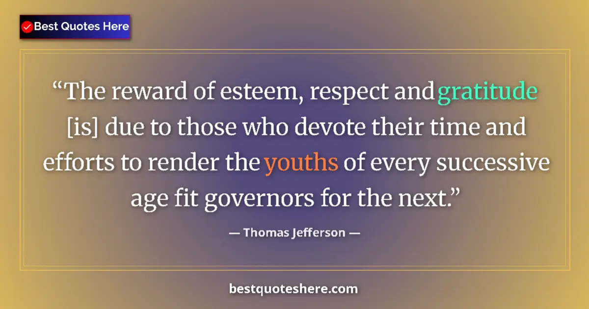 Quote by Thomas Jefferson: The reward of esteem, respect and gratitude [is] d
