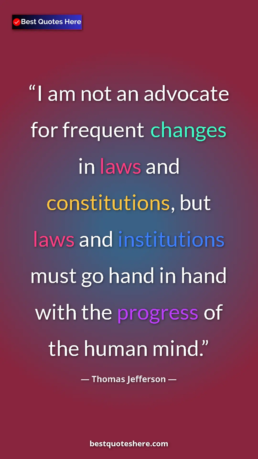 Pinterest quote poster by Thomas Jefferson: "I am not an advocate for frequent changes in laws and..."