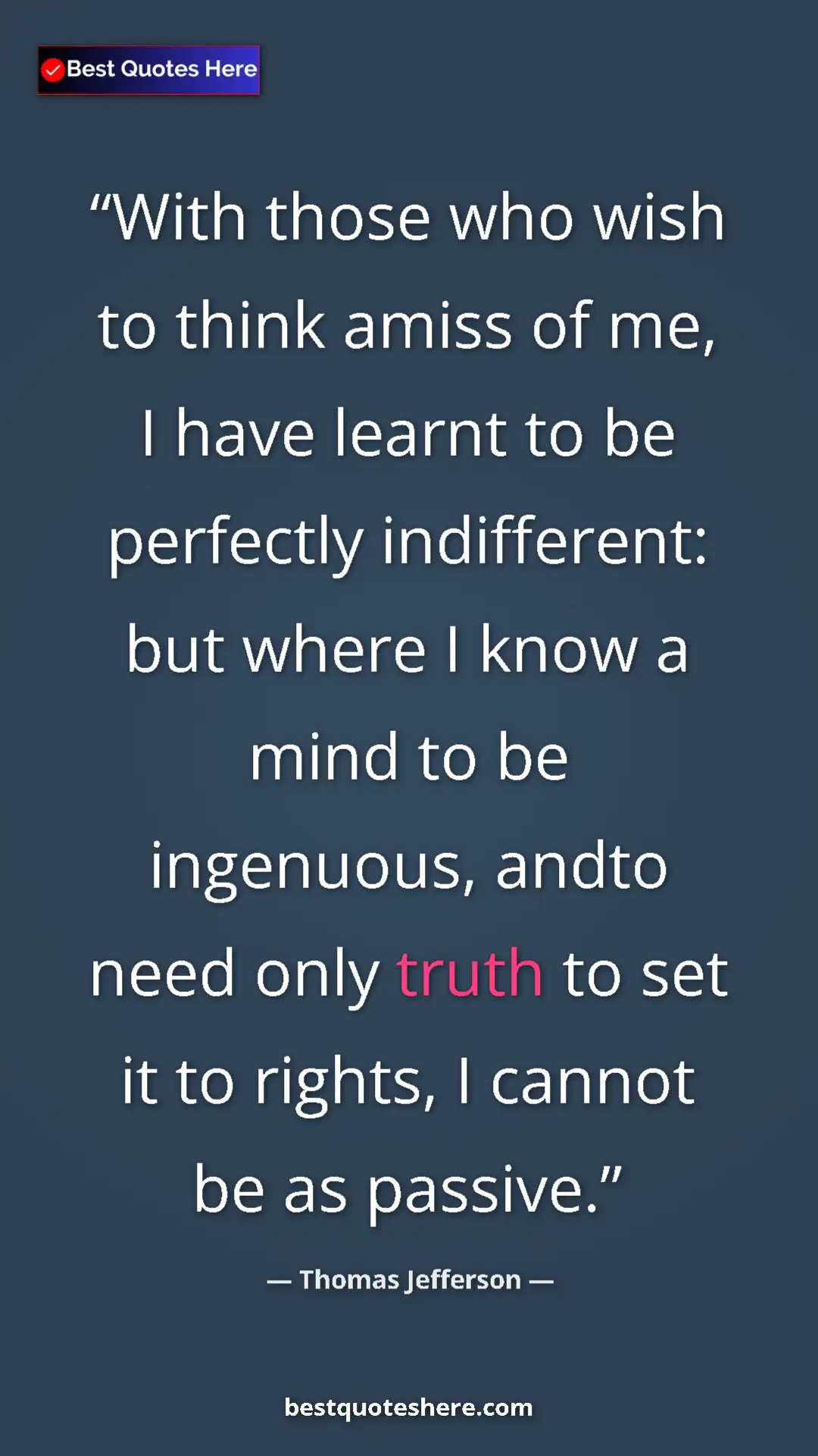 Pinterest quote poster by Thomas Jefferson: "With those who wish to think amiss of me, I have learnt to..."