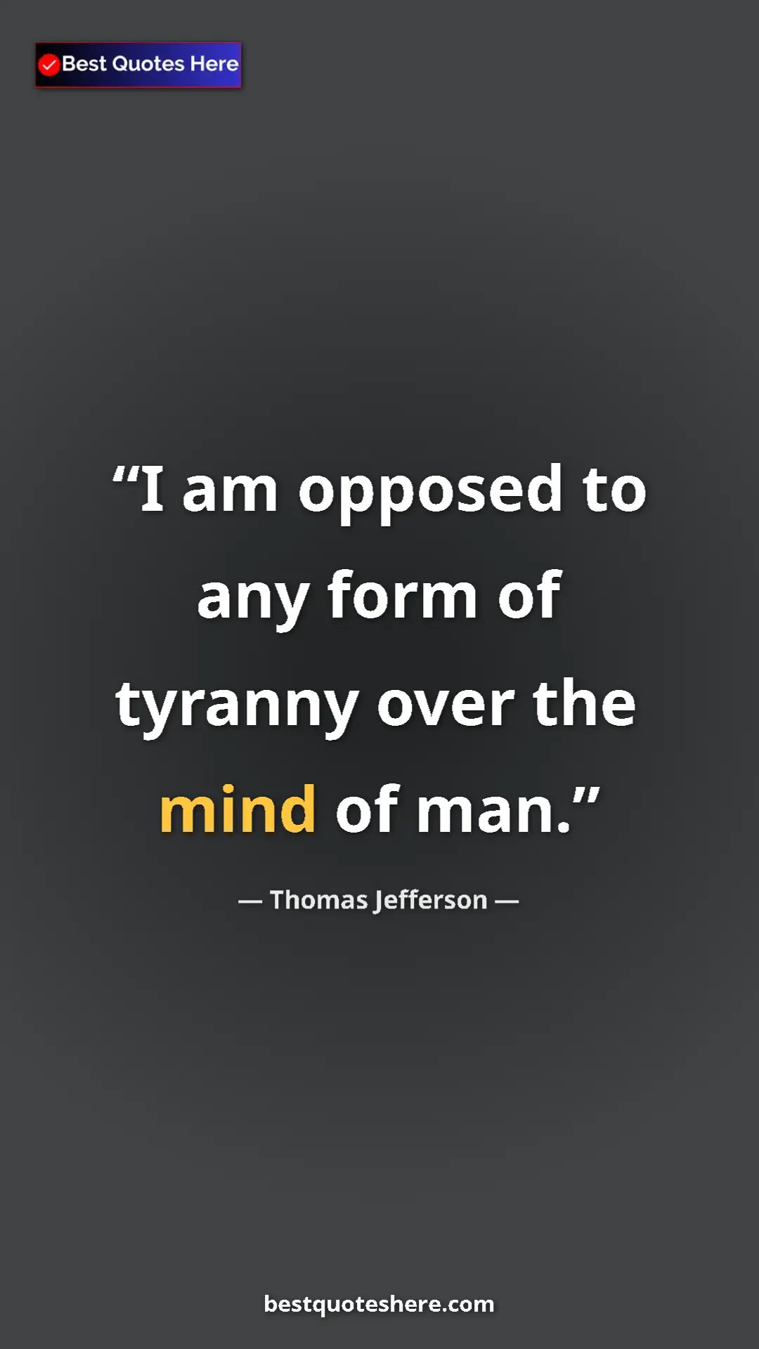 Thomas Jefferson Quote Card: "I am opposed to any form of tyranny over the mind of man." Pinterest quote poster by Thomas Jefferson: "I am opposed to any form of tyranny over the mind of man."