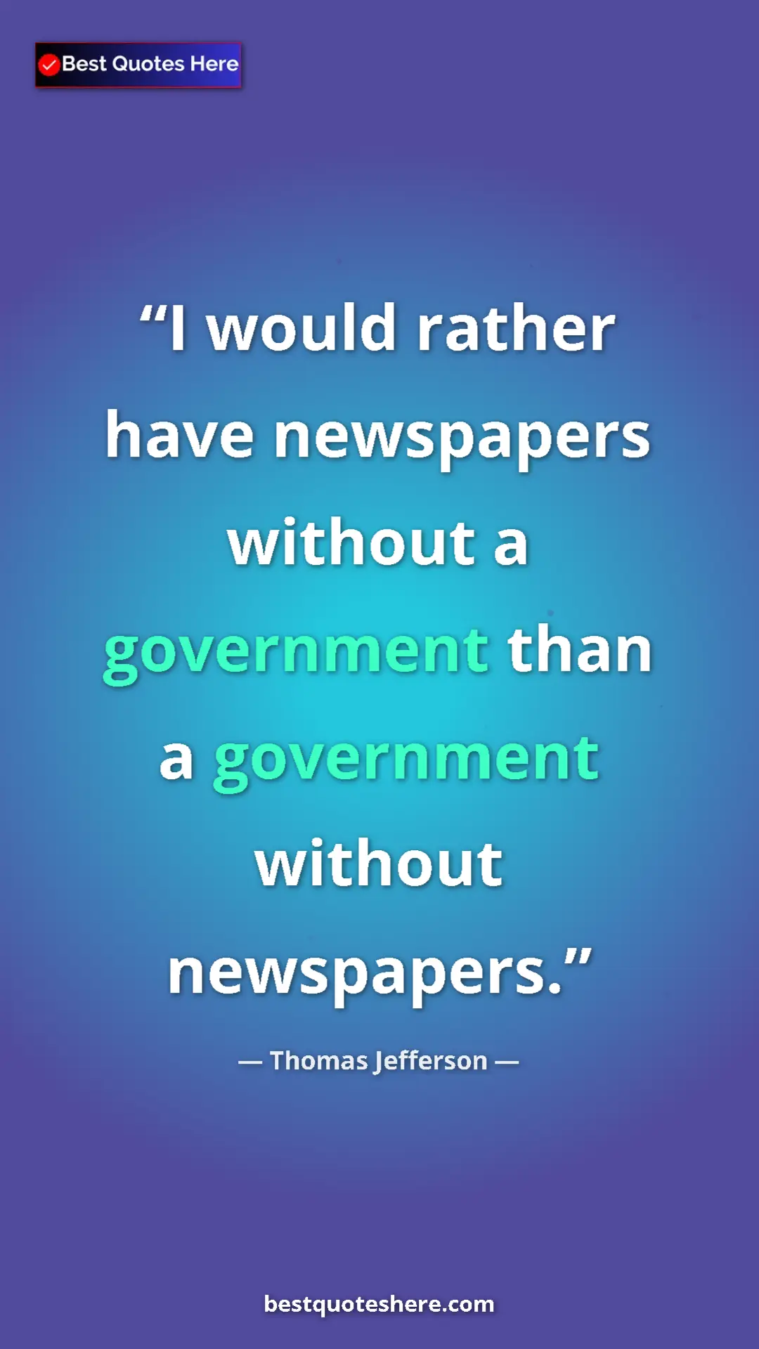 Thomas Jefferson Quote Card: "I would rather have newspapers without a government than a..." Pinterest quote poster by Thomas Jefferson: "I would rather have newspapers without a government than a..."
