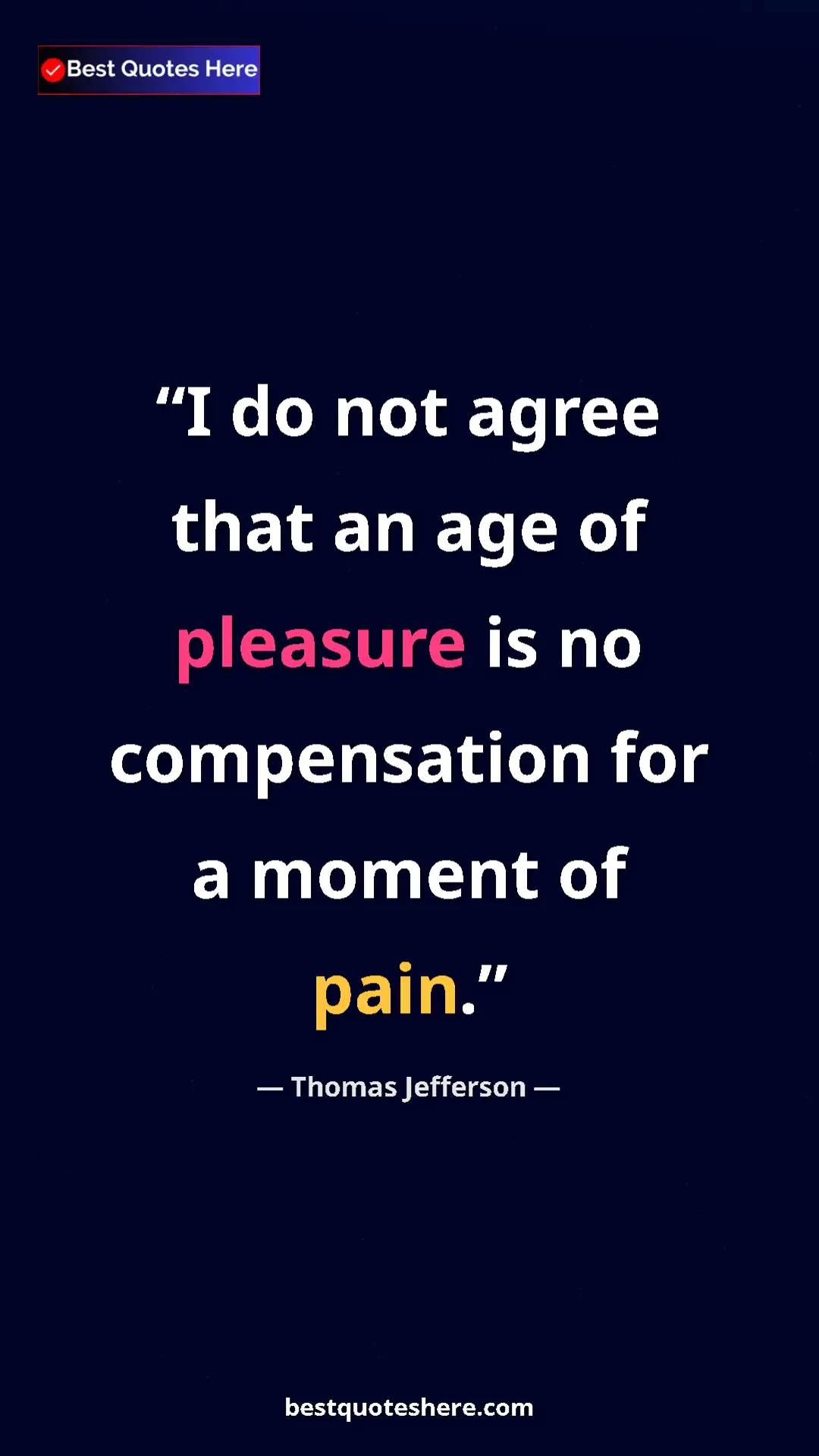 Pinterest quote poster by Thomas Jefferson: "I do not agree that an age of pleasure is no compensation..."