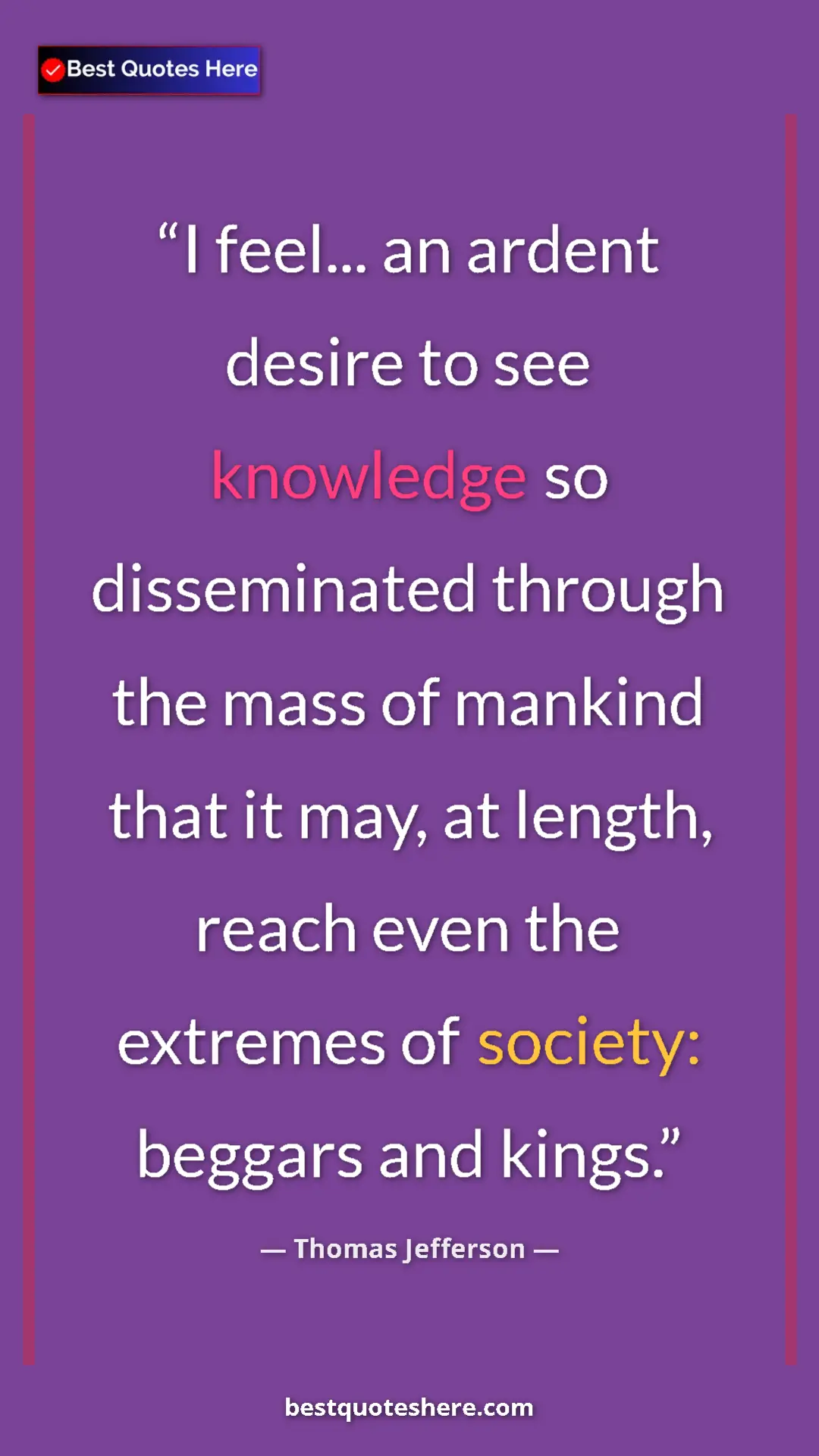 Thomas Jefferson Quote Card: "I feel... an ardent desire to see knowledge so disseminated..." Pinterest quote poster by Thomas Jefferson: "I feel... an ardent desire to see knowledge so disseminated..."