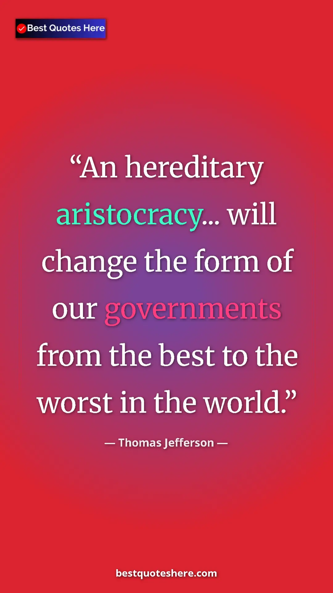Pinterest quote poster by Thomas Jefferson: "An hereditary aristocracy... will change the form of our..."