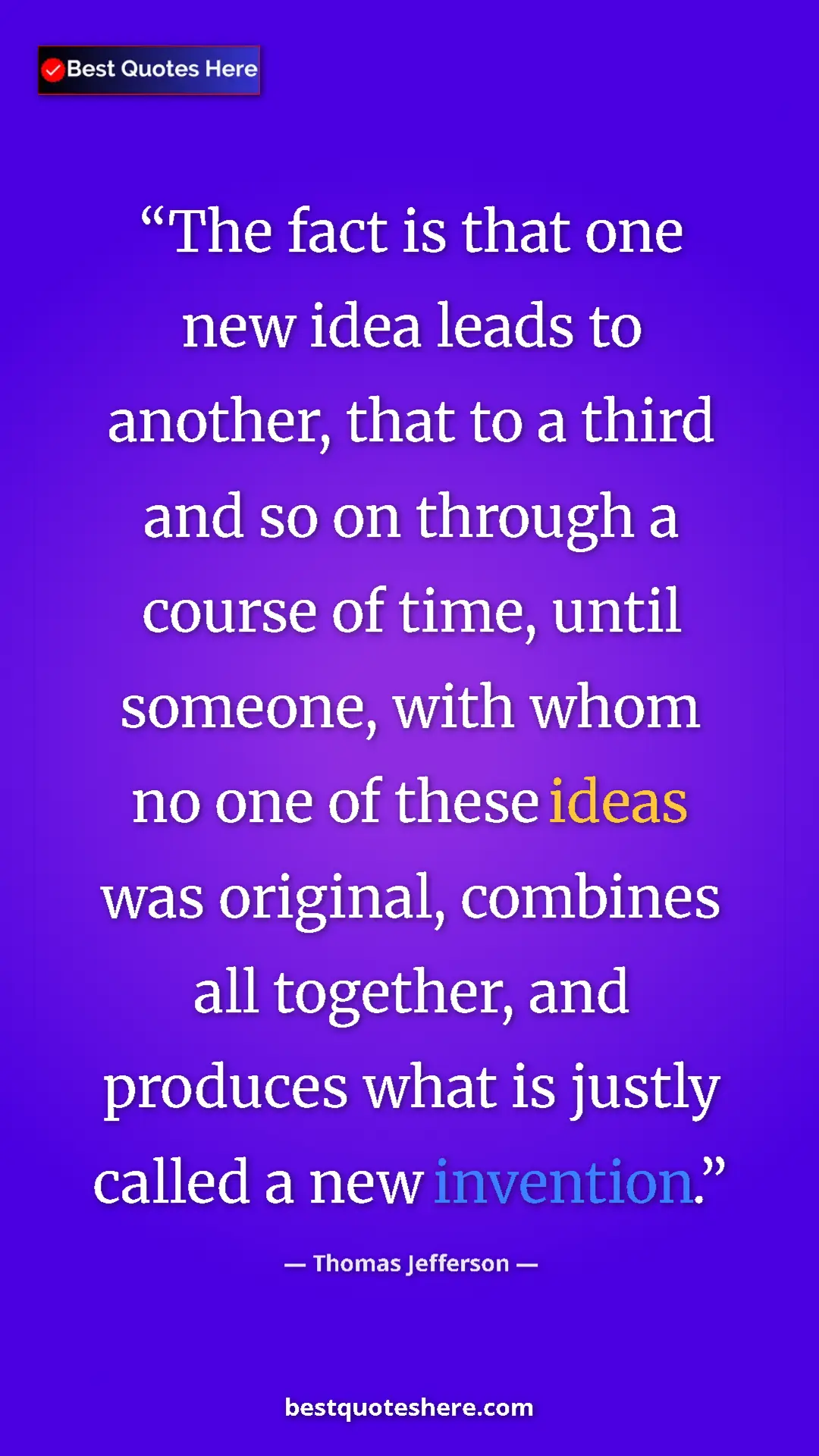 Thomas Jefferson Quote Card: "The fact is that one new idea leads to another, that to a..." Pinterest quote poster by Thomas Jefferson: "The fact is that one new idea leads to another, that to a..."