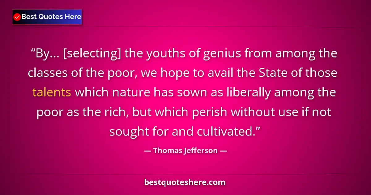 Thomas Jefferson quote: "By... [selecting] the youths of genius from among the..."