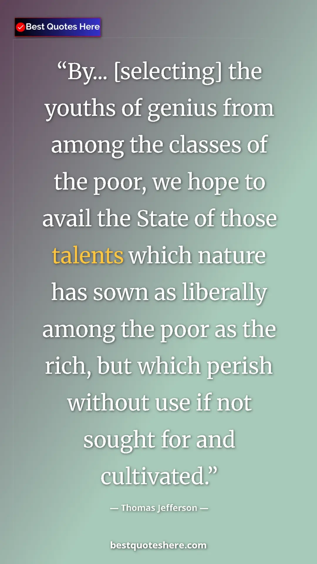 Pinterest quote poster by Thomas Jefferson: "By... [selecting] the youths of genius from among the..."