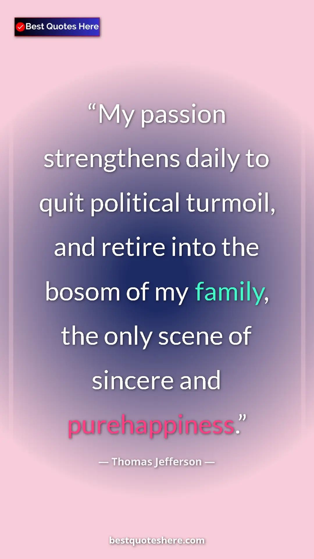 Thomas Jefferson Quote Card: "My passion strengthens daily to quit political turmoil, and..." Pinterest quote poster by Thomas Jefferson: "My passion strengthens daily to quit political turmoil, and..."