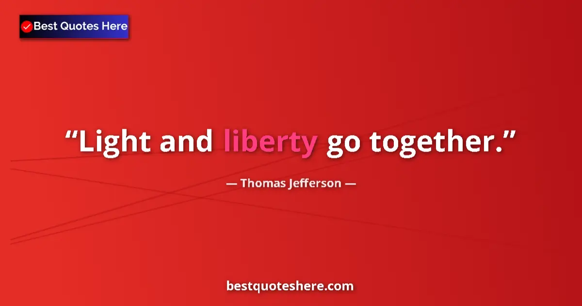 Image for the quote by Thomas Jefferson: Light and liberty go together....
