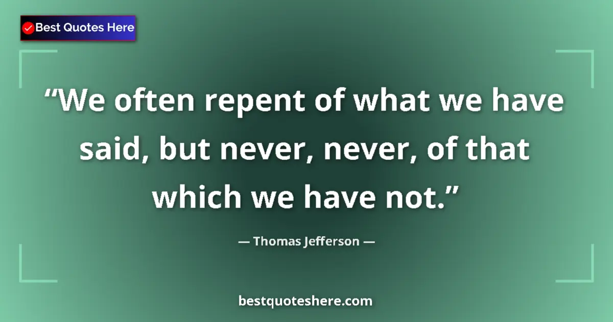 Quote by Thomas Jefferson: We often repent of what we have said, but never, n