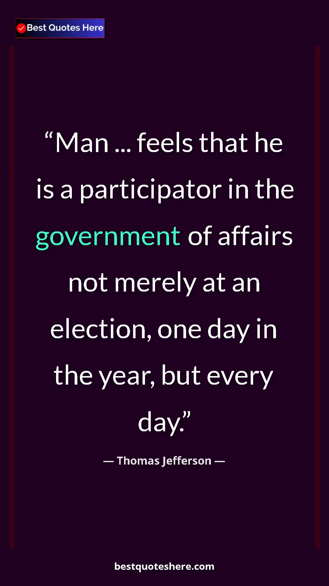 Thomas Jefferson Quote Card: "Man ... feels that he is a participator in the government..." Pinterest quote poster by Thomas Jefferson: "Man ... feels that he is a participator in the government..."