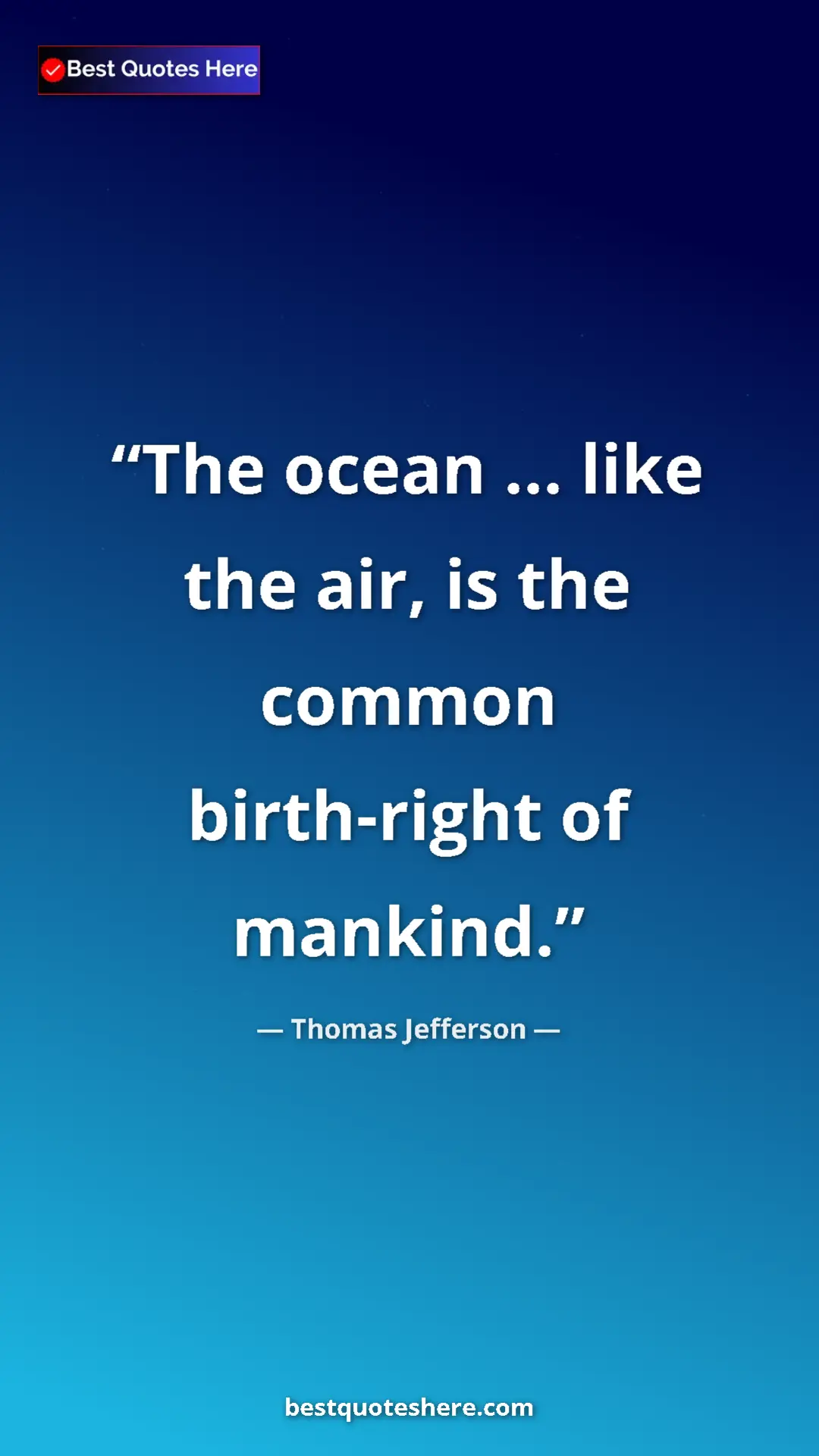 Pinterest quote poster by Thomas Jefferson: "The ocean ... like the air, is the common birth-right of..."