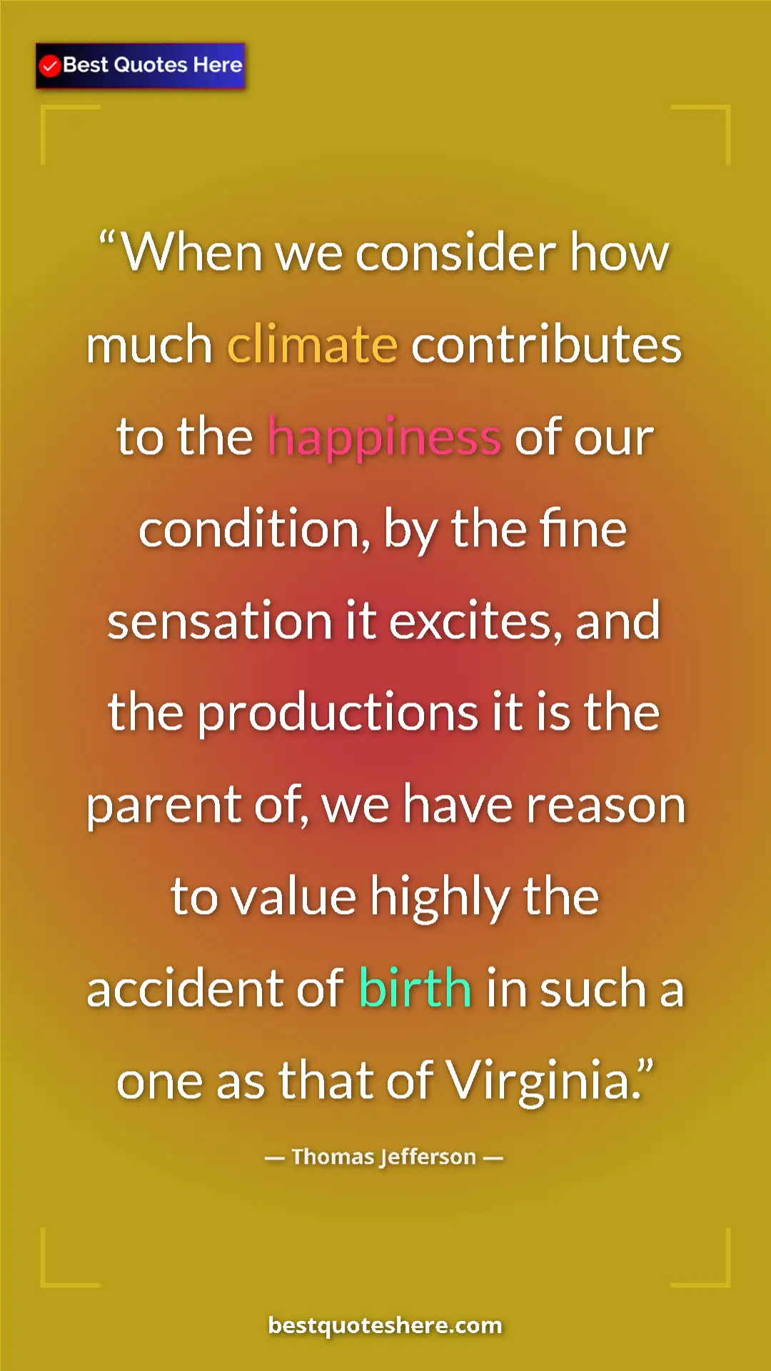 Thomas Jefferson Quote Card: "When we consider how much climate contributes to the..." Pinterest quote poster by Thomas Jefferson: "When we consider how much climate contributes to the..."