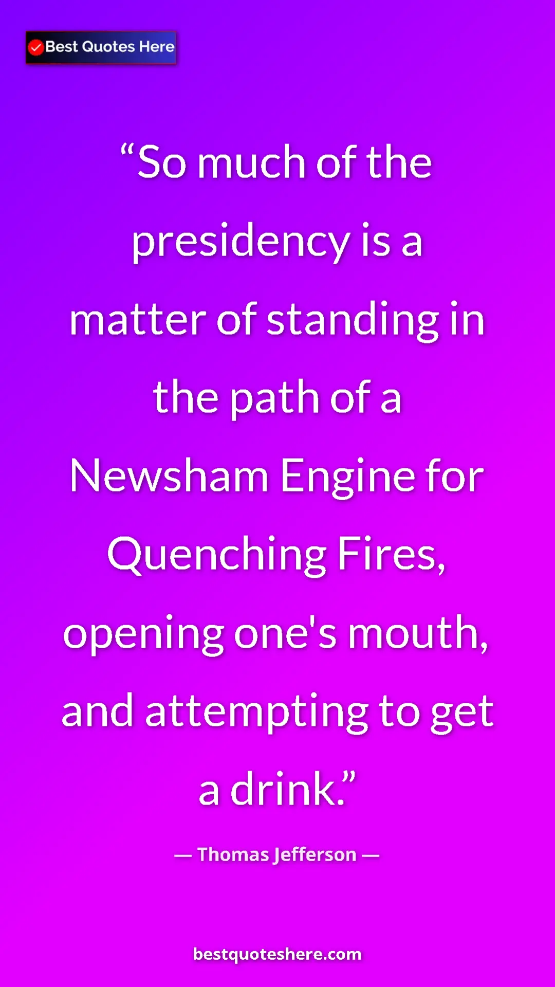 Thomas Jefferson Quote Card: "So much of the presidency is a matter of standing in the..." Pinterest quote poster by Thomas Jefferson: "So much of the presidency is a matter of standing in the..."