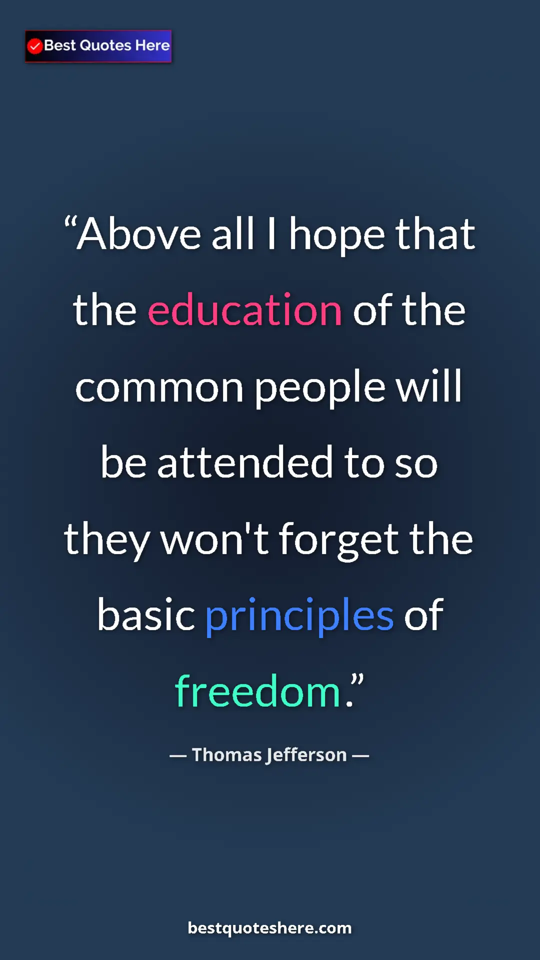 Thomas Jefferson Quote Card: "Above all I hope that the education of the common people..." Pinterest quote poster by Thomas Jefferson: "Above all I hope that the education of the common people..."
