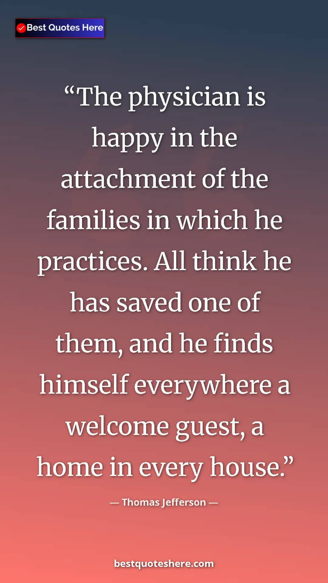 Pinterest quote poster by Thomas Jefferson: "The physician is happy in the attachment of the families in..."