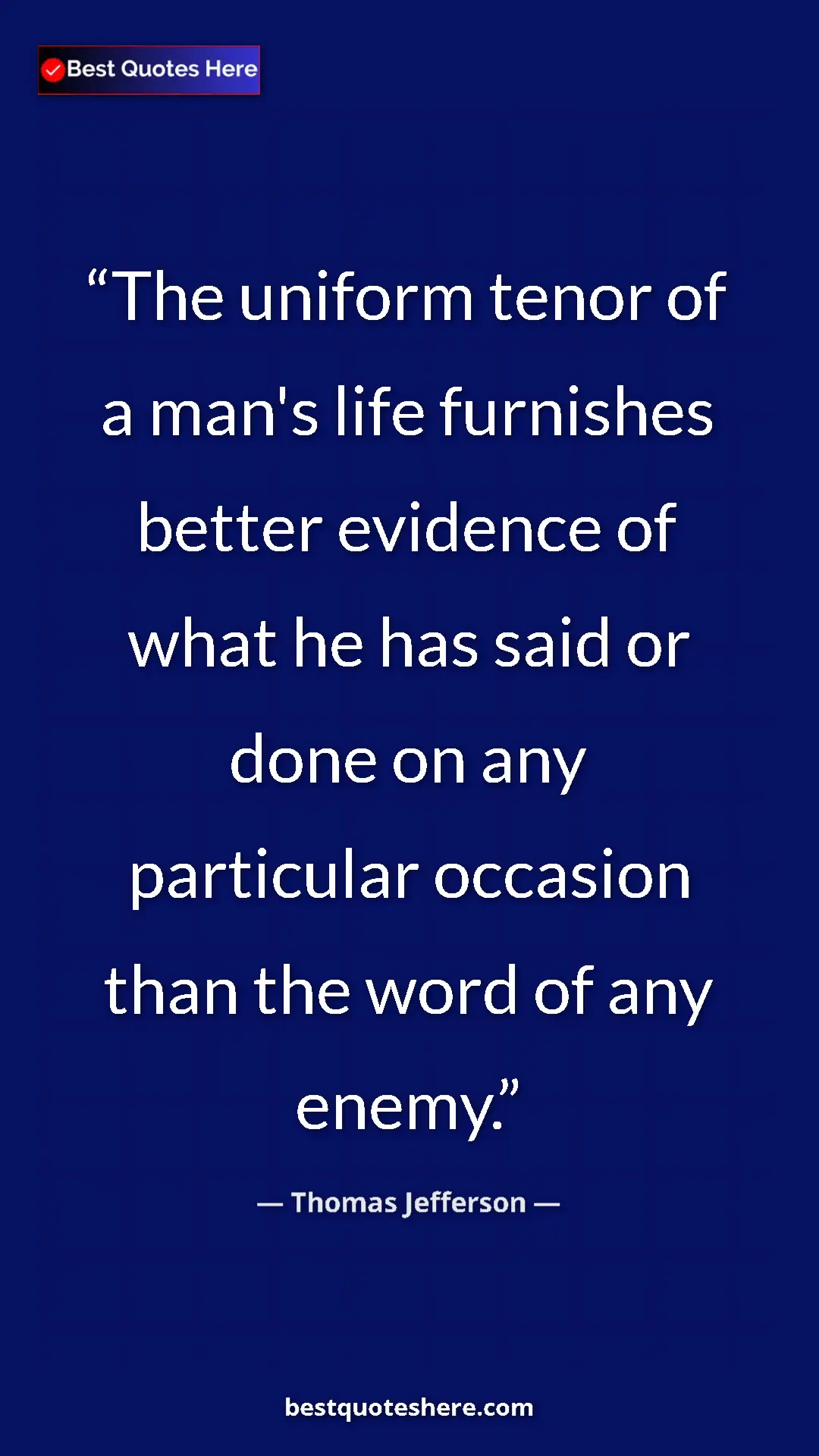 Pinterest quote poster by Thomas Jefferson: "The uniform tenor of a man's life furnishes better evidence..."