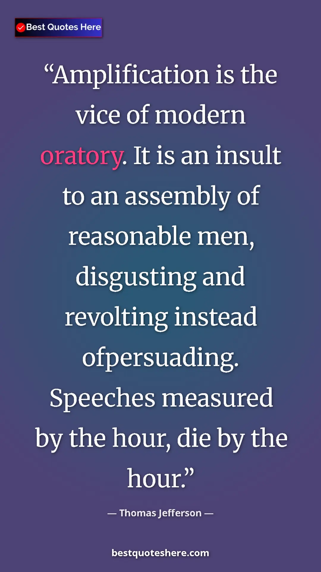 Thomas Jefferson Quote Card: "Amplification is the vice of modern oratory. It is an..." Pinterest quote poster by Thomas Jefferson: "Amplification is the vice of modern oratory. It is an..."