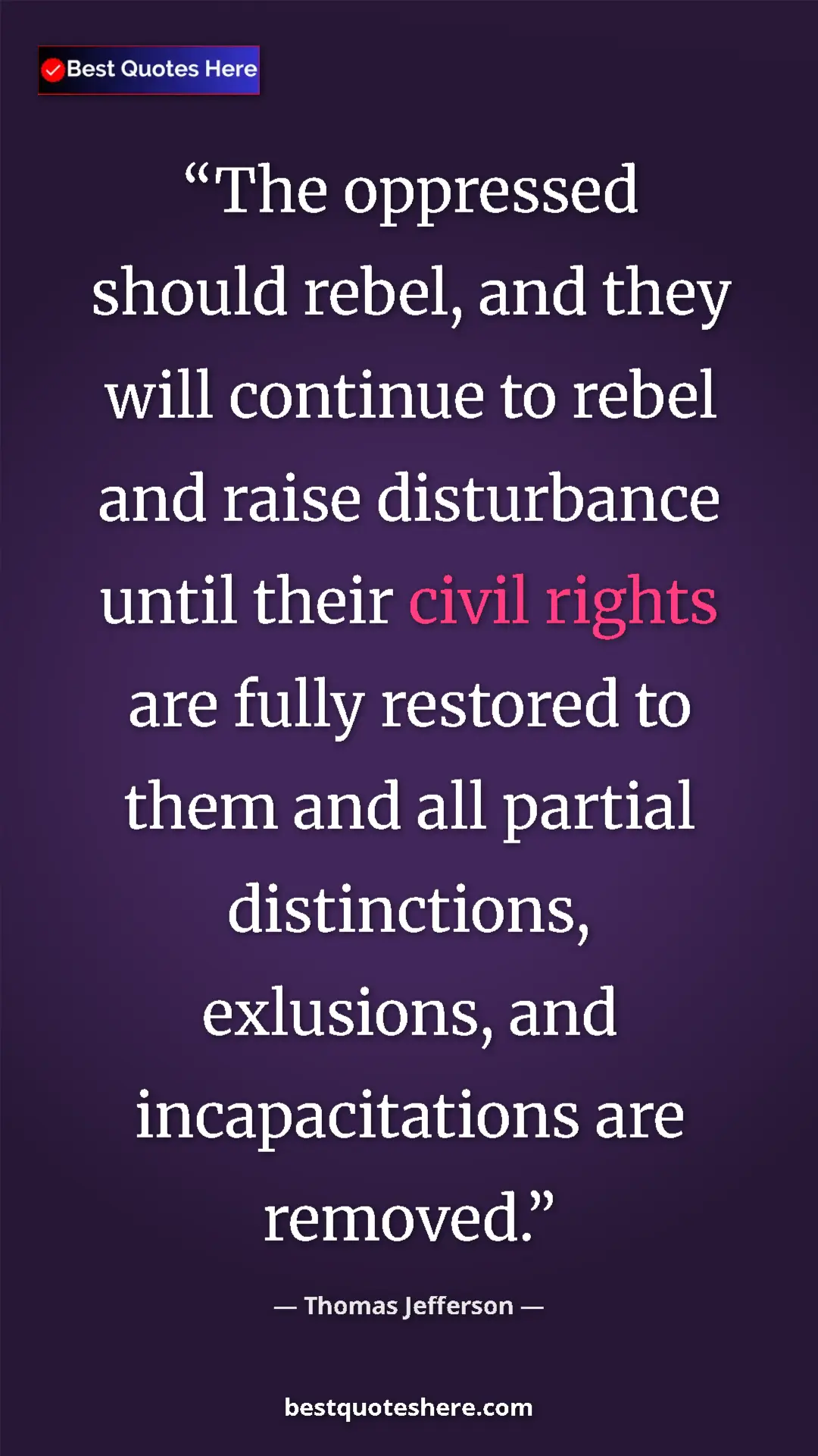 Thomas Jefferson Quote Card: "The oppressed should rebel, and they will continue to rebel..." Pinterest quote poster by Thomas Jefferson: "The oppressed should rebel, and they will continue to rebel..."