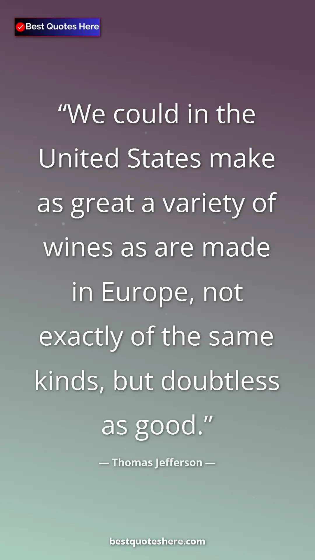 Thomas Jefferson Quote Card: "We could in the United States make as great a variety of..." Pinterest quote poster by Thomas Jefferson: "We could in the United States make as great a variety of..."