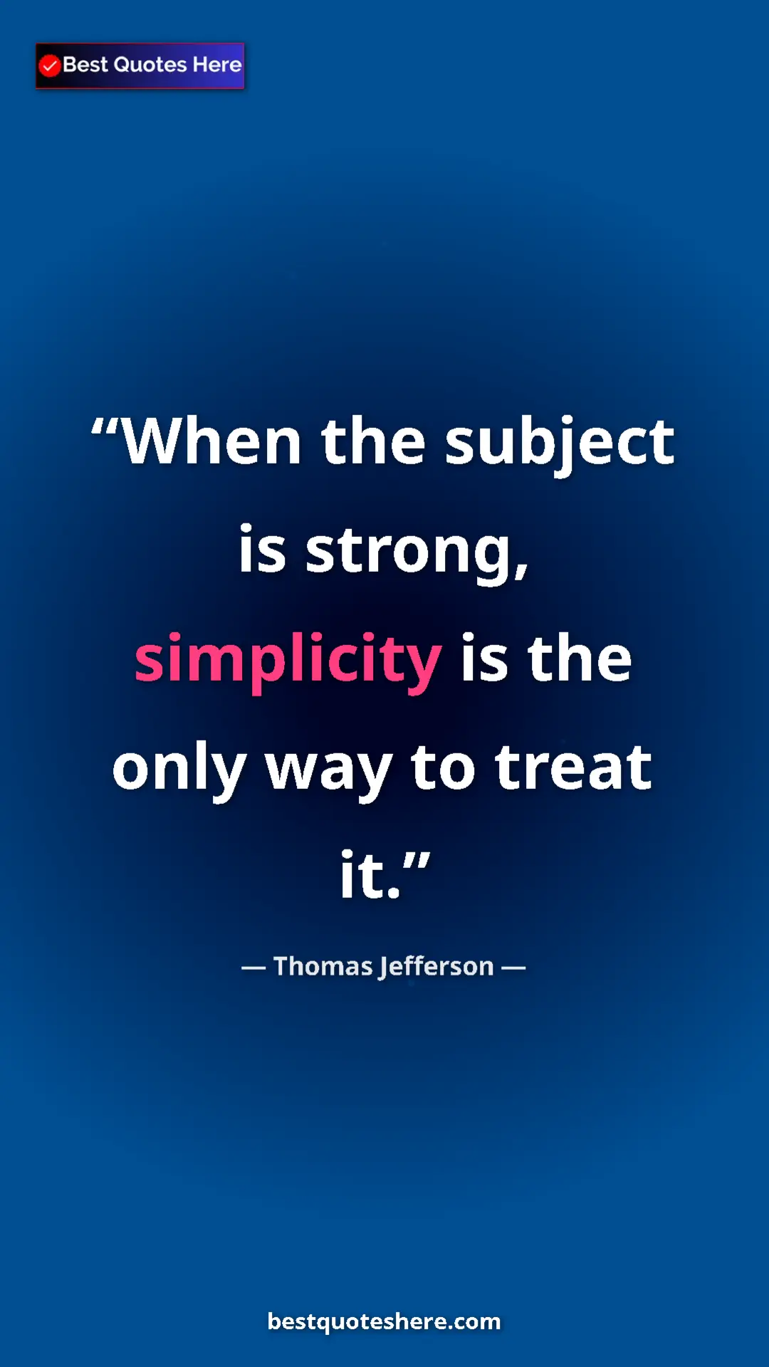 Thomas Jefferson Quote Card: "When the subject is strong, simplicity is the only way to..." Pinterest quote poster by Thomas Jefferson: "When the subject is strong, simplicity is the only way to..."