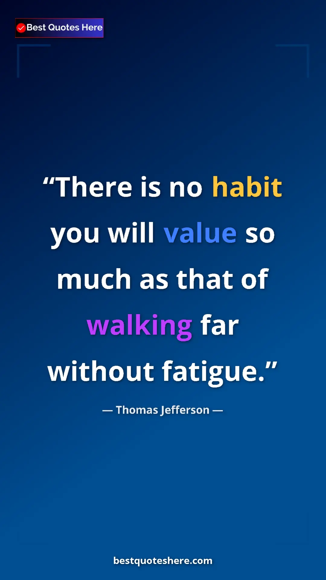 Thomas Jefferson Quote Card: "There is no habit you will value so much as that of walking..." Pinterest quote poster by Thomas Jefferson: "There is no habit you will value so much as that of walking..."