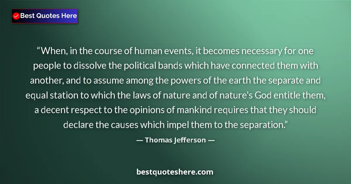 Quote by Thomas Jefferson: When, in the course of human events, it becomes ne
