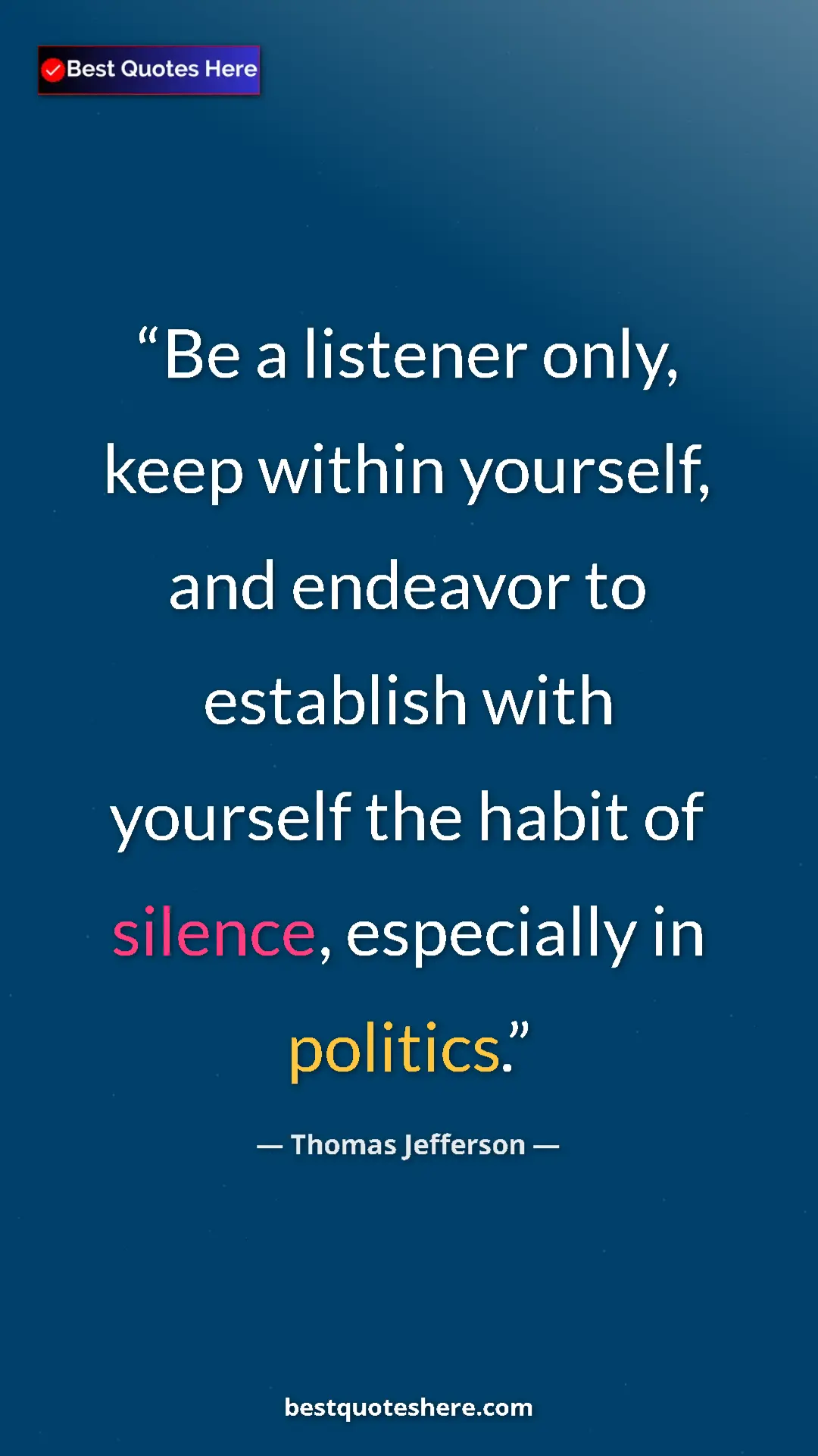 Thomas Jefferson Quote Card: "Be a listener only, keep within yourself, and endeavor to..." Pinterest quote poster by Thomas Jefferson: "Be a listener only, keep within yourself, and endeavor to..."