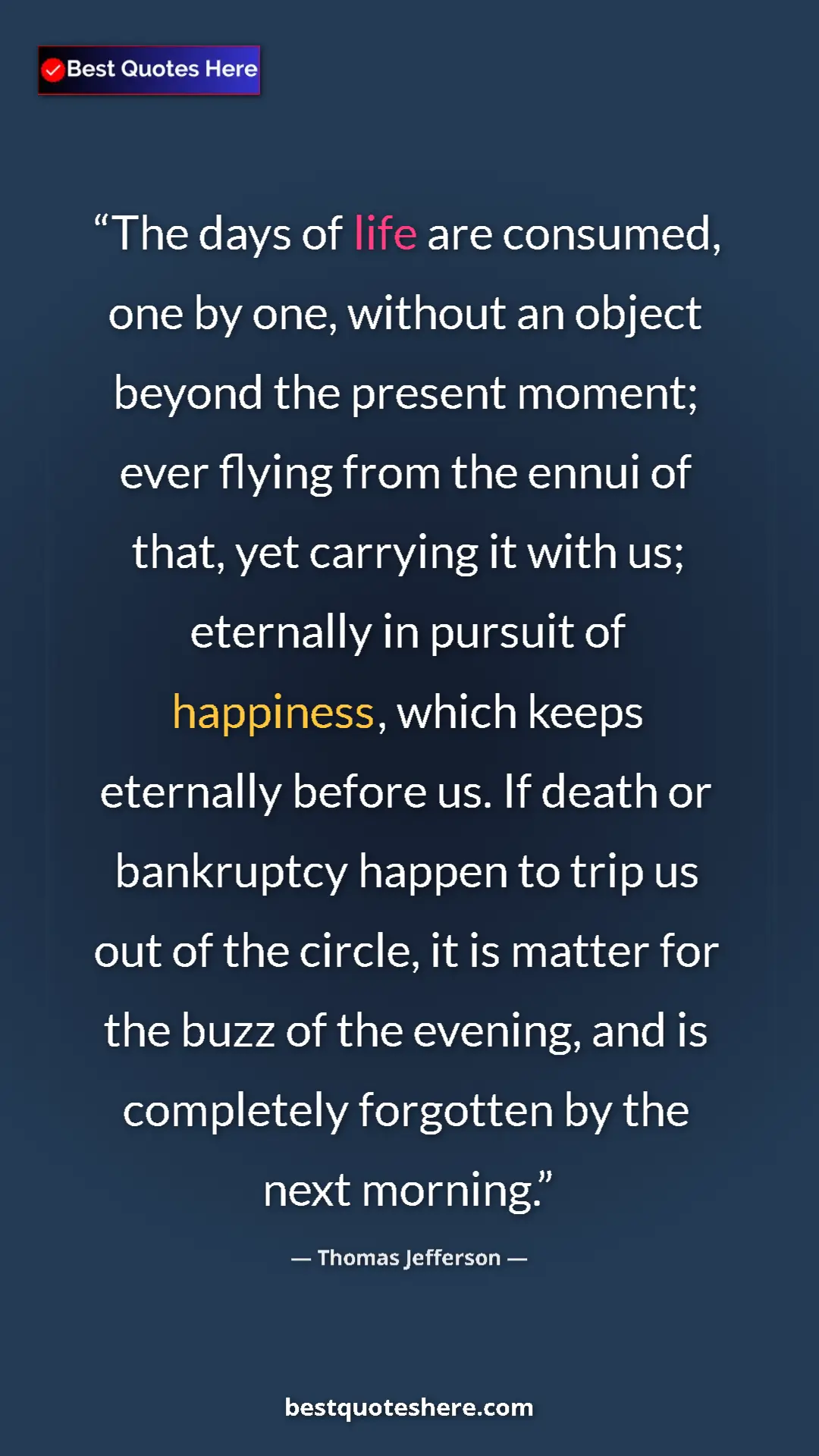 Pinterest quote poster by Thomas Jefferson: "The days of life are consumed, one by one, without an..."
