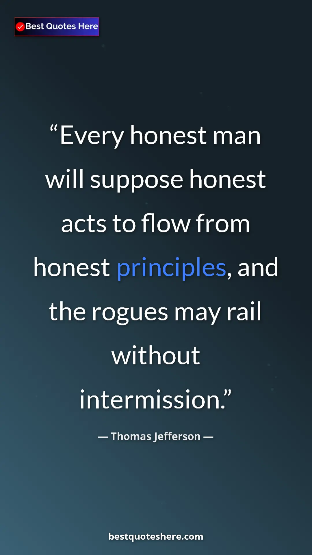 Thomas Jefferson Quote Card: "Every honest man will suppose honest acts to flow from..." Pinterest quote poster by Thomas Jefferson: "Every honest man will suppose honest acts to flow from..."