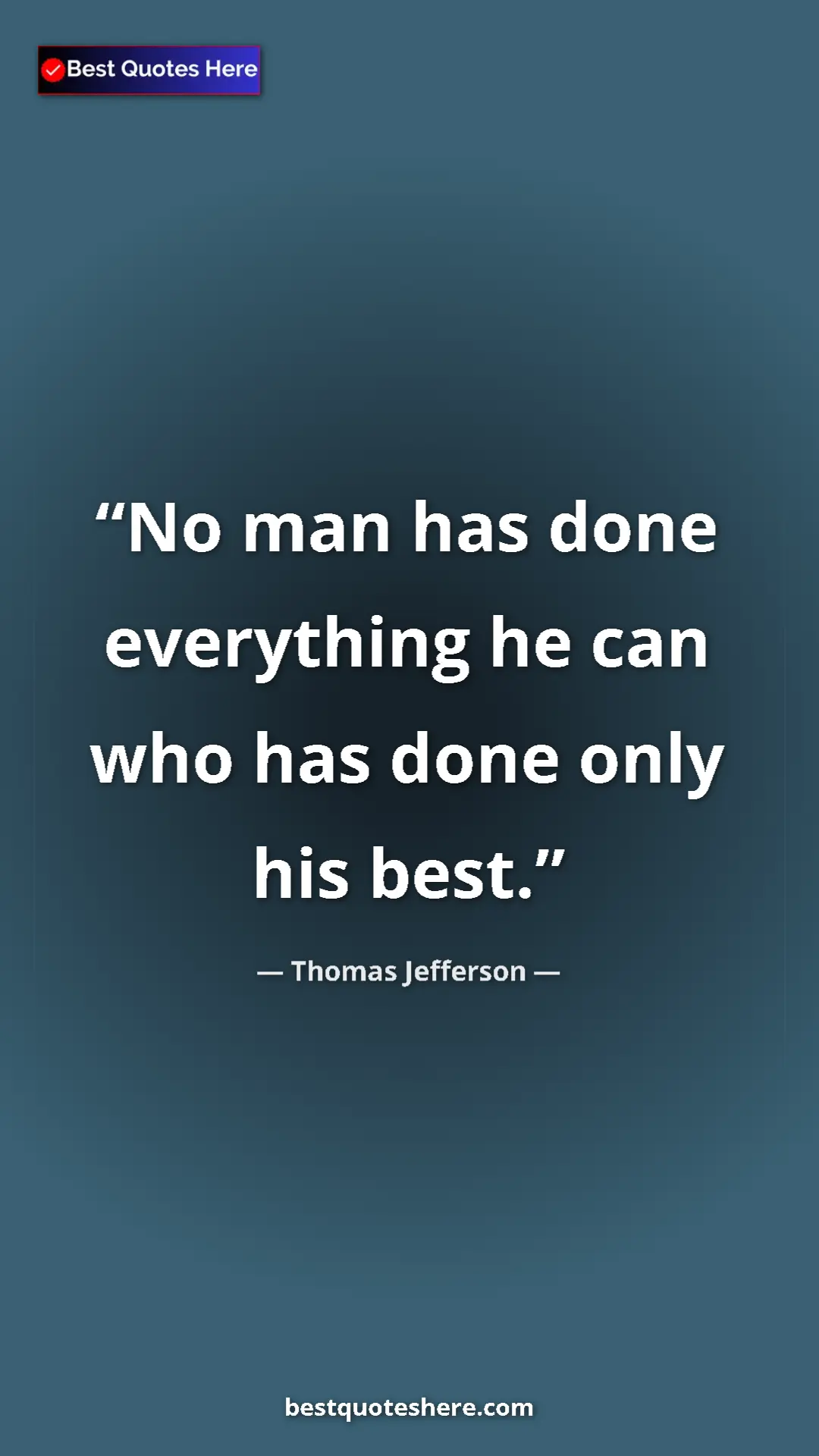 Thomas Jefferson Quote Card: "No man has done everything he can who has done only his..." Pinterest quote poster by Thomas Jefferson: "No man has done everything he can who has done only his..."
