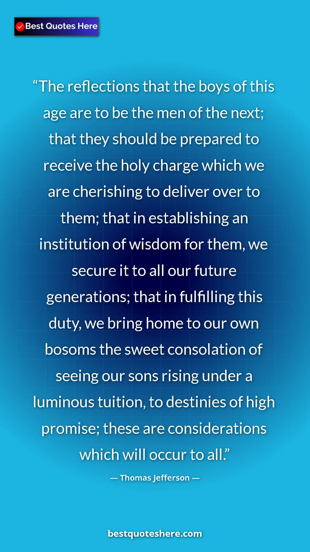 Pinterest quote poster by Thomas Jefferson: "The reflections that the boys of this age are to be the men..."