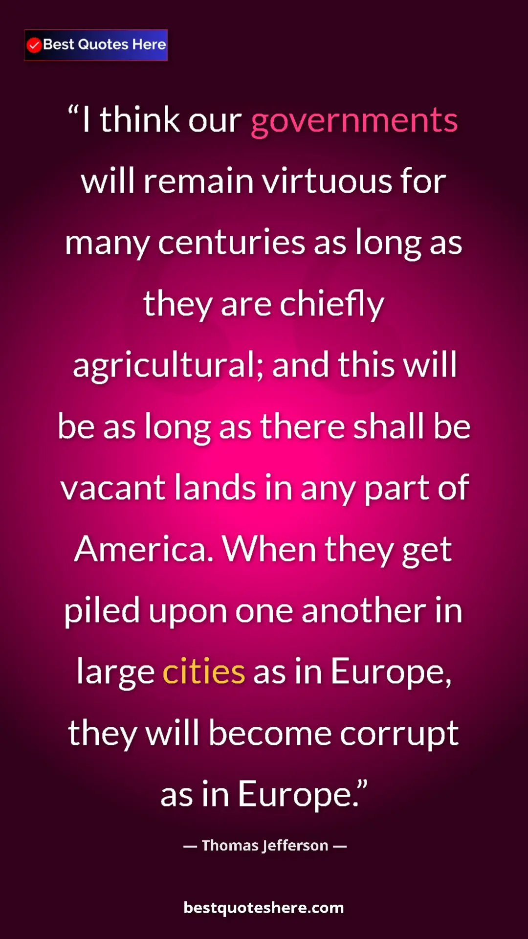 Thomas Jefferson Quote Card: "I think our governments will remain virtuous for many..." Pinterest quote poster by Thomas Jefferson: "I think our governments will remain virtuous for many..."
