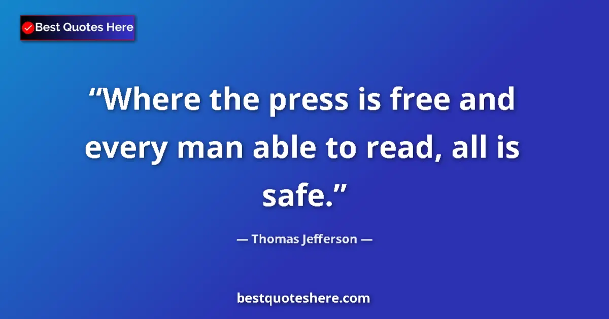 Quote by Thomas Jefferson: Where the press is free and every man able to read