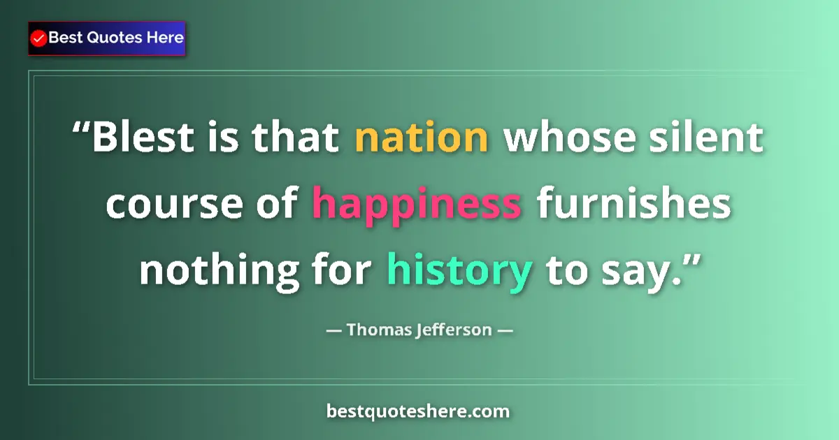 Quote by Thomas Jefferson: Blest is that nation whose silent course of happin
