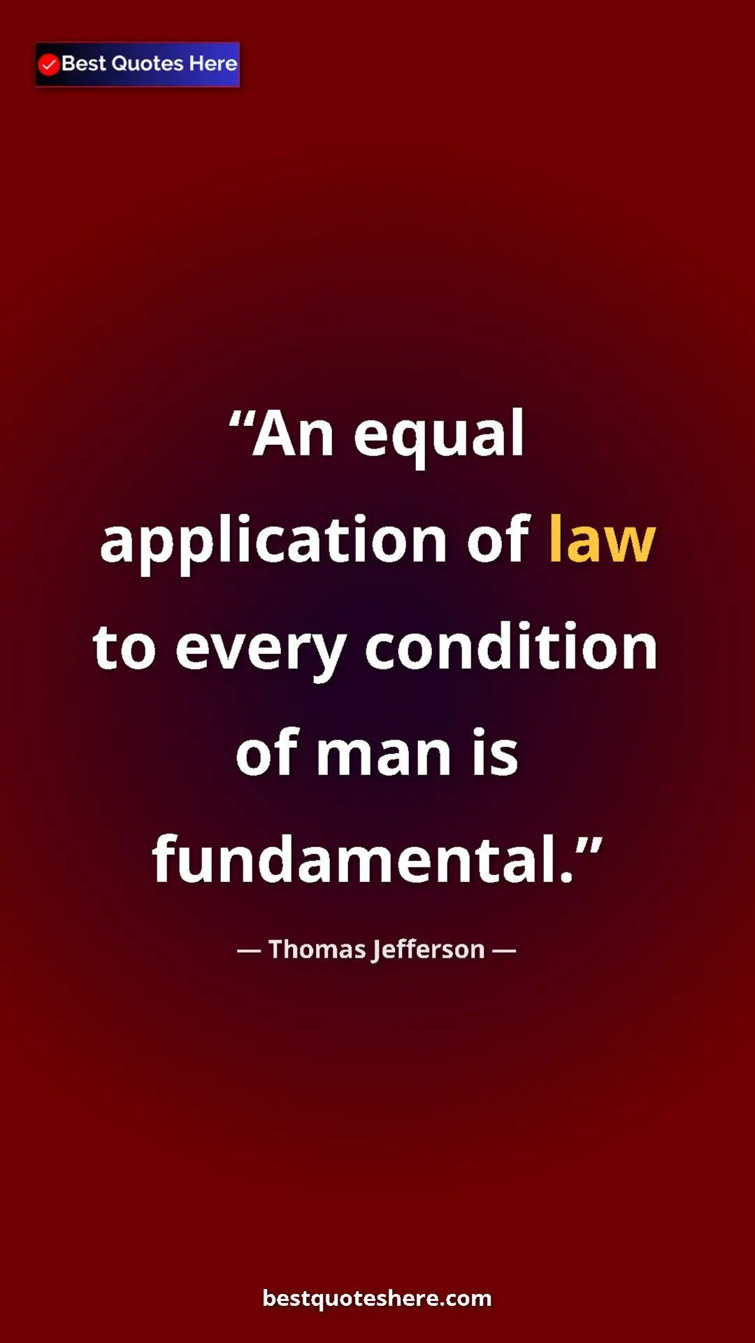 Thomas Jefferson Quote Card: "An equal application of law to every condition of man is..." Pinterest quote poster by Thomas Jefferson: "An equal application of law to every condition of man is..."