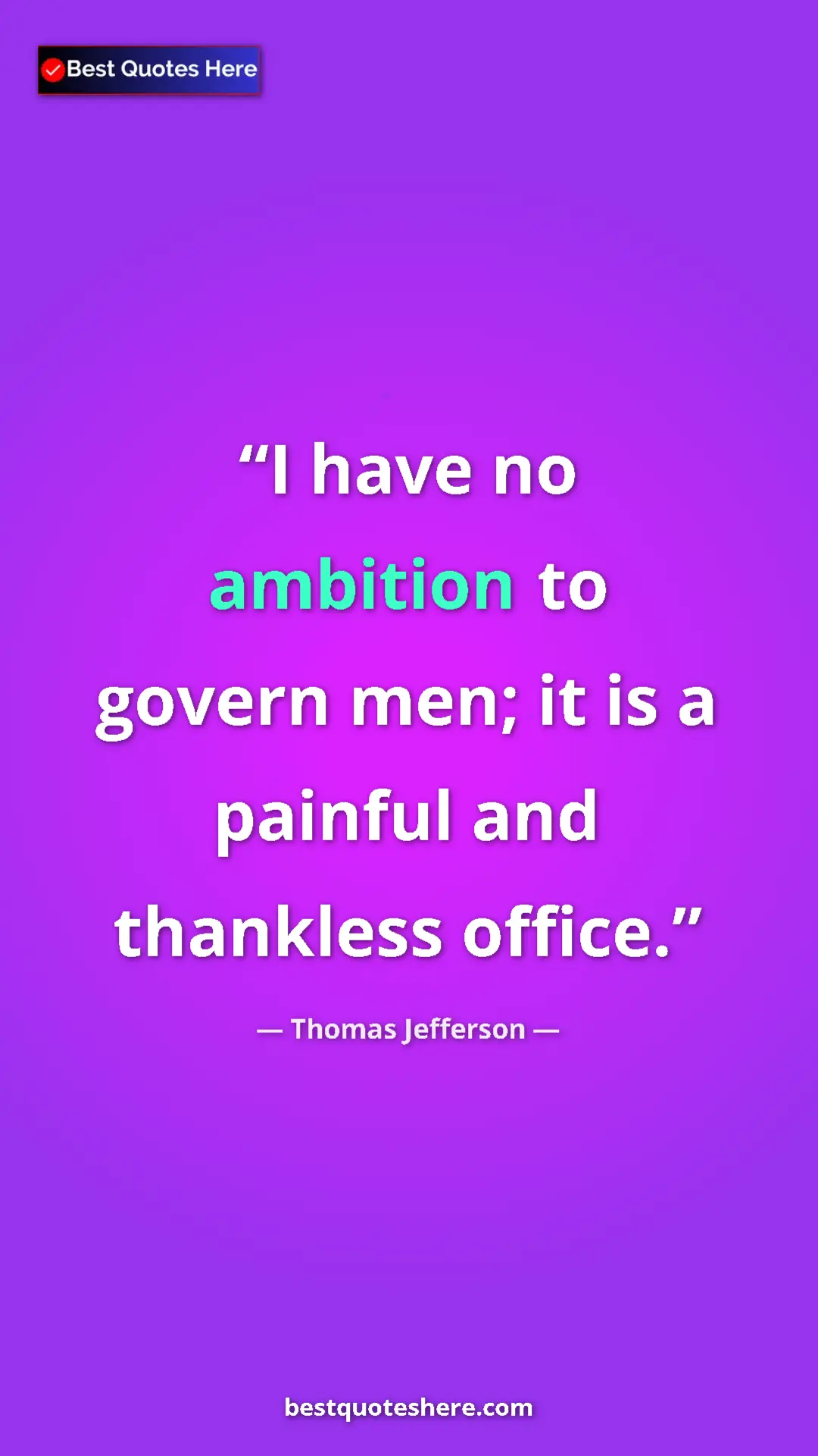 Thomas Jefferson Quote Card: "I have no ambition to govern men; it is a painful and..." Pinterest quote poster by Thomas Jefferson: "I have no ambition to govern men; it is a painful and..."
