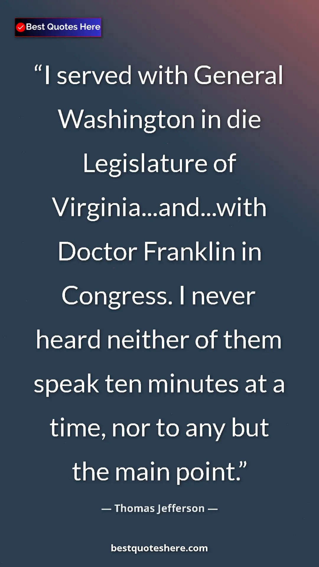Pinterest quote poster by Thomas Jefferson: "I served with General Washington in die Legislature of..."