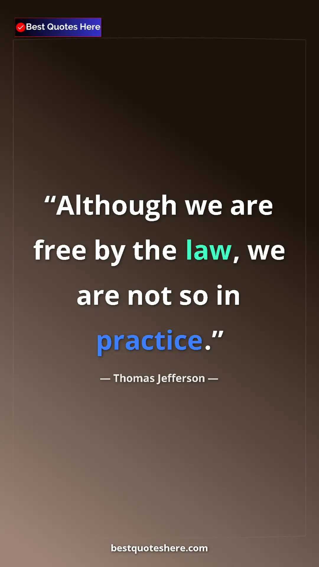 Thomas Jefferson Quote Card: "Although we are free by the law, we are not so in practice." Pinterest quote poster by Thomas Jefferson: "Although we are free by the law, we are not so in practice."