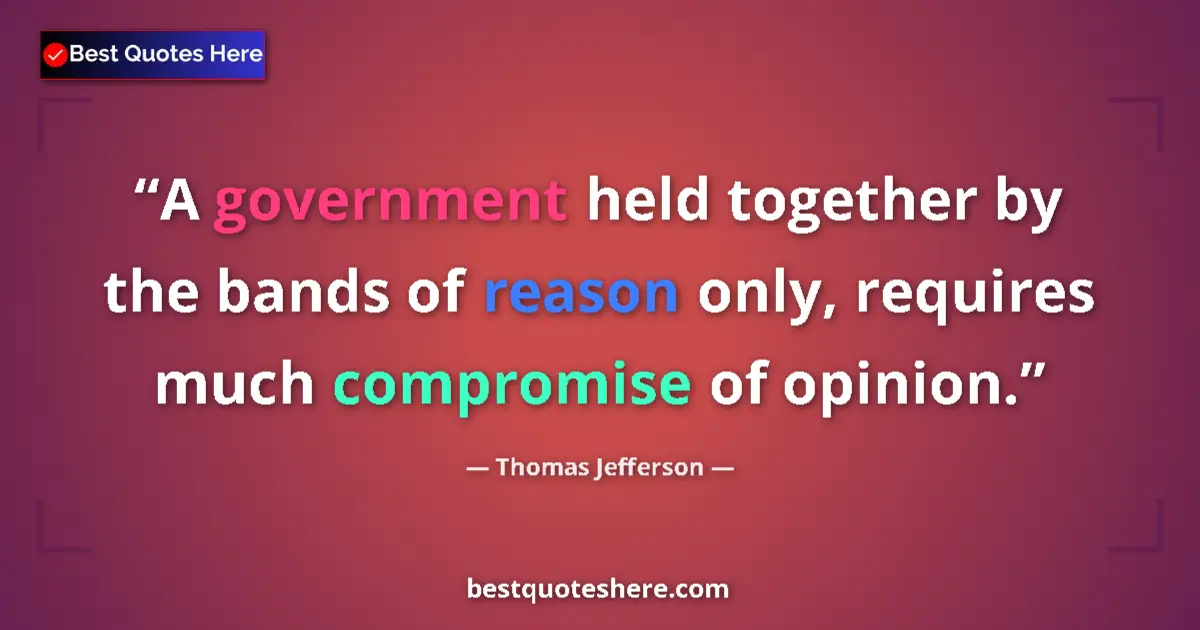 Quote by Thomas Jefferson: A government held together by the bands of reason 