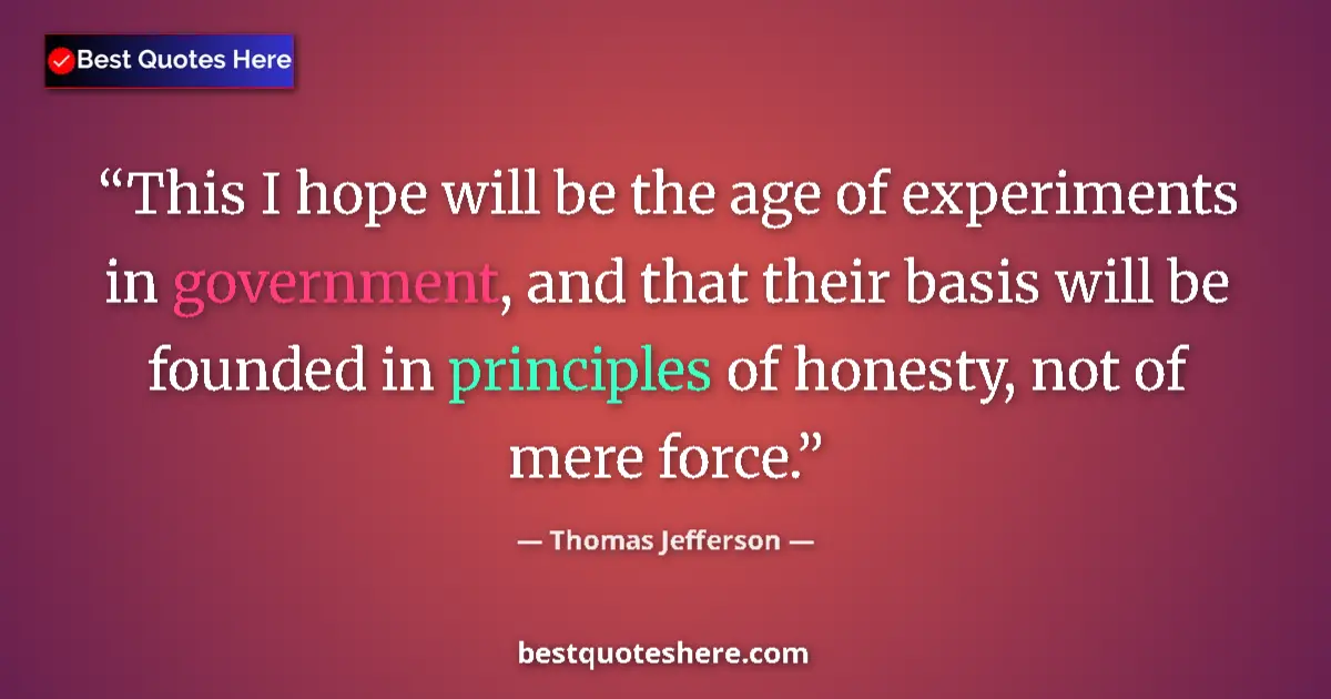 Quote by Thomas Jefferson: This I hope will be the age of experiments in gove