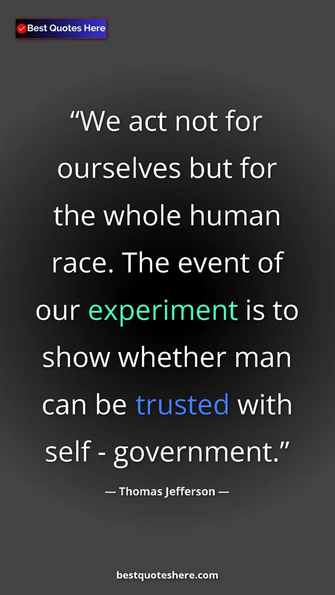 Thomas Jefferson Quote Card: "We act not for ourselves but for the whole human race. The..." Pinterest quote poster by Thomas Jefferson: "We act not for ourselves but for the whole human race. The..."