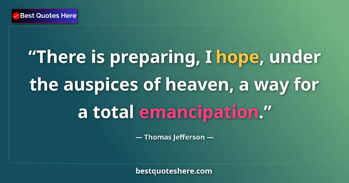 Quote by Thomas Jefferson: There is preparing, I hope, under the auspices of