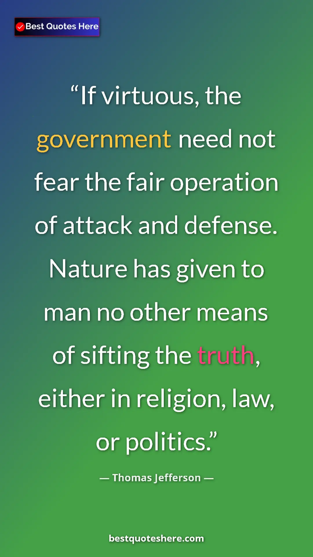 Thomas Jefferson Quote Card: "If virtuous, the government need not fear the fair operation" Pinterest quote poster by Thomas Jefferson: "If virtuous, the government need not fear the fair operation"