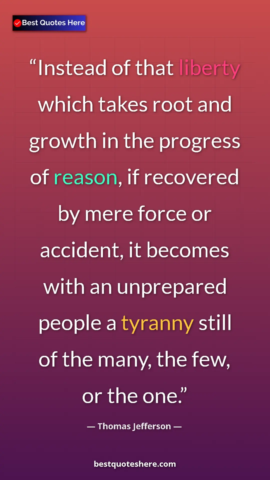 Pinterest quote poster by Thomas Jefferson: "Instead of that liberty which takes root and growth in the..."