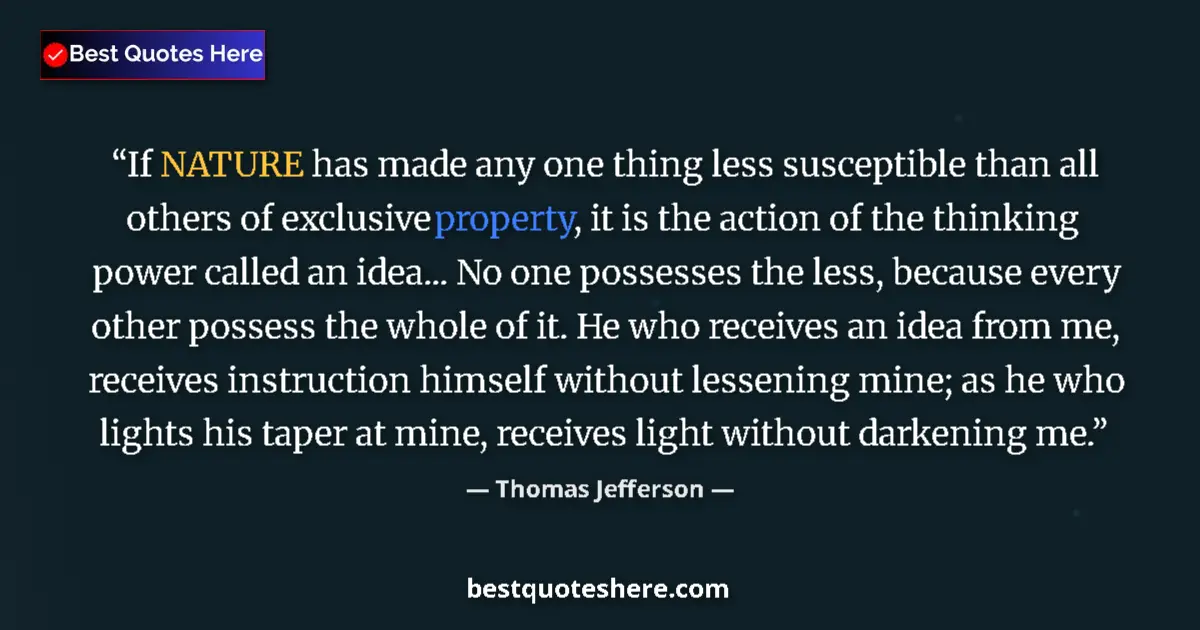 Quote by Thomas Jefferson: If NATURE has made any one thing less susceptible than all others of exclusive property, it is the a...