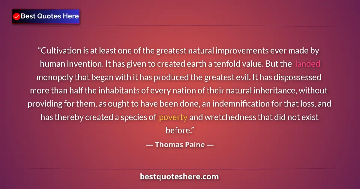 Quote by Thomas Paine: Cultivation is at least one of the greatest natural improvements ever made by human invention. It ha...