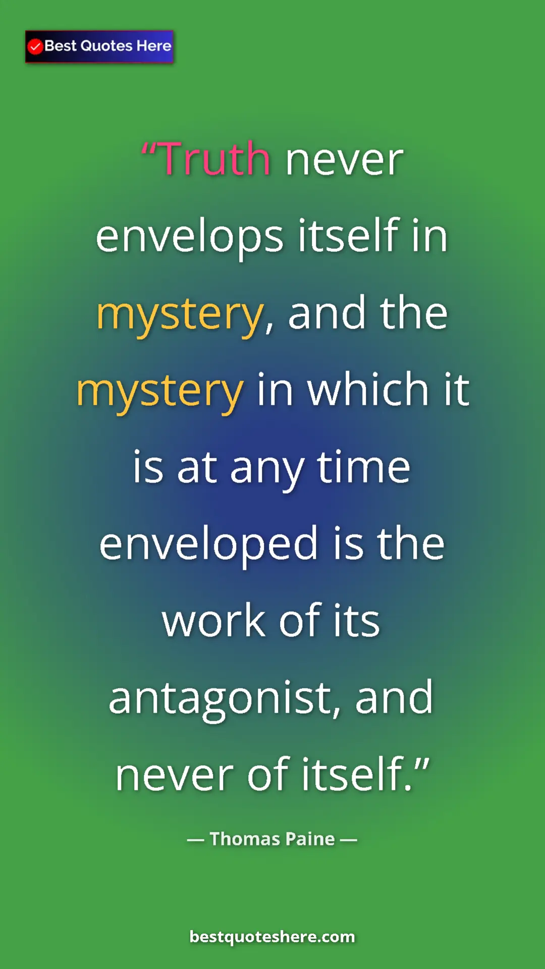 Pinterest quote poster by Thomas Paine: "Truth never envelops itself in mystery, and the mystery in..."